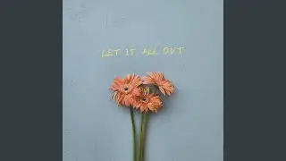 Let It All Out