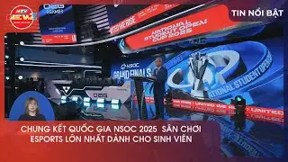 CHUNG KẾT QUỐC GIA NSOC 2025 S&Acirc;N CHƠI ESPORTS LỚN NHẤT D&Agrave;NH CHO SINH VI&Ecirc;N