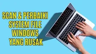 Cara Scan Dan Perbaiki File System Windows 10 dan 11 Yang Rusak