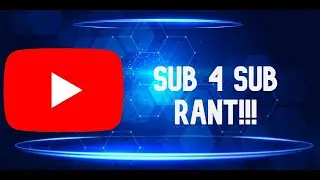 SUB 4 SUB RANT!!!