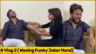 Simran Waxing funky Joker | Vlog -2 | Funky Joker