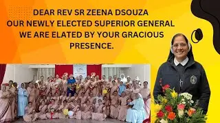 Dear Rev Sr Zeena Dsouza our newly elected superior General we are Elated by your Gracious presence.