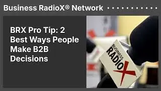 BRX Pro Tip: 2 Best Ways People Make B2B Decisions | Business RadioX&reg; Network