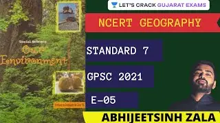 E05 - NCERT Std 7 | એનસીઇઆરટી વર્ગ 7 | Geography | GPSC & GSSSB 2021 | ​Abhijeetsinh Zala |