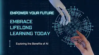 How to Empower Your Future: Embrace Lifelong Learning Today with AI