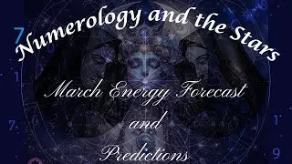 Numerology & The Stars: March Energy Forecast & Predictions