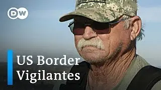 Minuteman: On patrol with the self-proclaimed US border guard | DW Feature