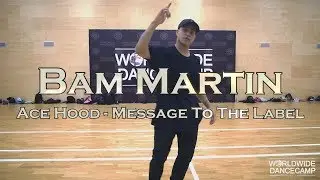 BAM MARTIN || Ace Hood - Message To The Label || Worldwide Dance Camp 2017 || Russia