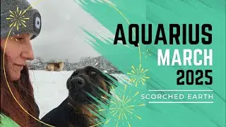 AQUARIUS || MARCH 2025