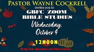 WEDNESDAY, OCTOBER  4,  2023 NOON BIBLE STUDY WITH PASTOR COCKRELL