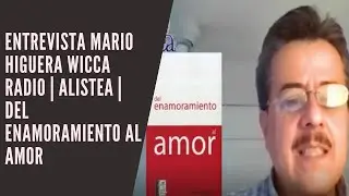 Entrevista Mario Higuera Wicca Radio | ALISTEA | Del ENAMORAMIENTO al AMOR