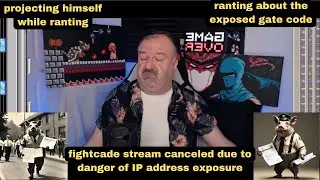 DsP-projecting himself while ranting--fightcade stream canceled--ranting about the exposed gate code