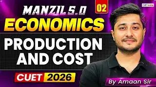 CUET 2026 Economics | Production and Cost in One Shot | Manzil 5.0