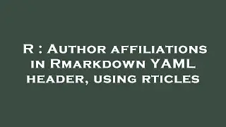 R : Author affiliations in Rmarkdown YAML header, using rticles