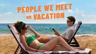 People We Meet on Vacation Movie Review | Romantic Comedy Fans Must Watch Vacation Vibes, Romance 
