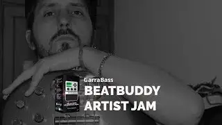 Garrabass | Artist Jam with the BeatBuddy Drum Machine Pedal from Singular Sound