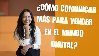 &iquest;C&oacute;mo comunicar m&aacute;s para vender en el mundo digital? con Carolina V&aacute;squez