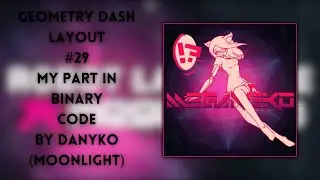 Geometry Dash // [GAMEPLAY] My part in Binary Code by Moonlight Squad [ READ DESC ]