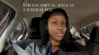 8 Hour Day Shift As A Surgical Patient Care Assistant (PCA) + Jesus & Me |  Part Four