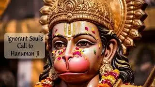 Ignorant Soul's Call to Hanuman | Echoes that humility is at the heart of bhakti
