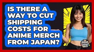 Is There A Way To Cut Shipping Costs For Anime Merch From Japan? - Your Anime Family