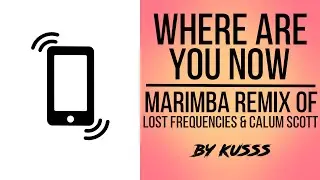 Where Are You Now (Marimba Ringtone Remix of Lost Frequencies & Calum Scott) for iPhone!