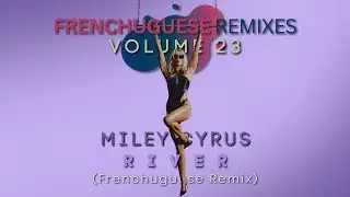 Miley Cyrus - River (Frenchuguese Remix)