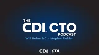 The CDI CTO Podcast - Will Huber & Christopher Fielder