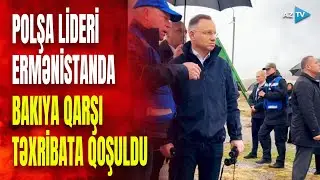 TƏCİLİ! Polşa Prezidentindən Azərbaycana qarşı TƏXRİBAT: avropalı lider Ermənistanda nə axtarır?