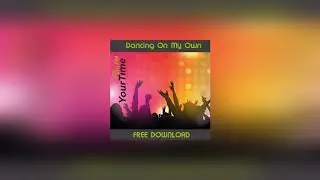 YourTime-FM - Dancing On My Own (2016 Audio  - FREE DOWNLOAD)