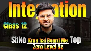 Integration Krna Hai Zero Se Advance Level to sb Ajao....Class 12