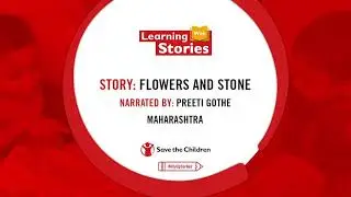 #LearningWithStories with  Preeti Gothe | Flowers and Stone - By Bal Raksha Bharat
