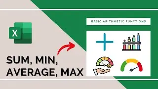 Using Basic Arithmetic Functions SUM, AVERAGE, MIN, MAX