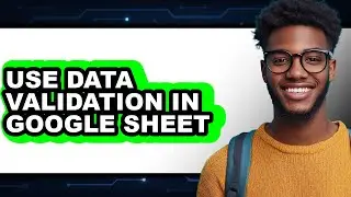 How to Use Data Validation in Google Sheet (updated)