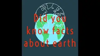Did you know facts about earth