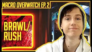 Macro Overwatch Ep. 2: Basics of Brawl/Rush