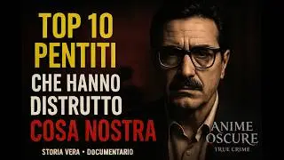 Top 10 Pentiti che Hanno Cambiato la Storia della Mafia | Anime Oscure