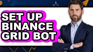 How To Set Up Binance Grid Bot - Easy Guide
