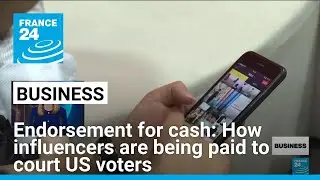 Endorsement for cash: How influencers are being paid to court US voters &bull; FRANCE 24 English