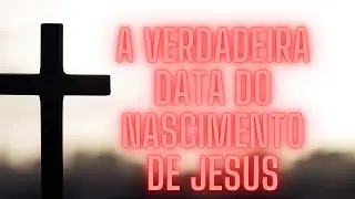 A verdadeira data do nascimento de Jesus!!!