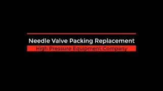 Needle Valve Packing Replacement