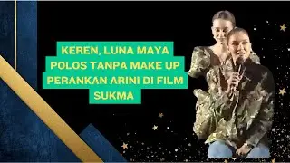 Keren, Luna Maya Polos Tanpa Make Up Perankan Arini di Film Sukma - Cerita Selebriti TV