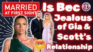 Is BEC JEALOUS of Gia & Scott? MAFS Star Admits Insecurity, Calls Gia Her 