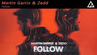 Martin Garrix x Zedd - Follow (Extended Mix)