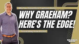 Why You Should Hire Graeham Watts | Trusted Bay Area Realtor