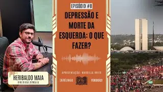 Depress&atilde;o e morte da esquerda: o que fazer? #8 | Entrelinhas videocast