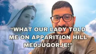 MIRACLE - WHAT OUR LADY TOLD ME ON APPARITION HILL MEDJUGORJE!”