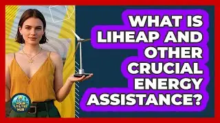 What Is LIHEAP And Other Crucial Energy Assistance? - Your Utilities Hub
