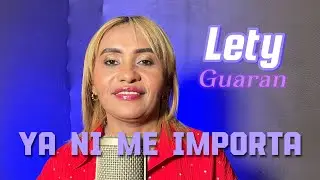 Lety Guaran - Ya ni me importa (Video Lyric)