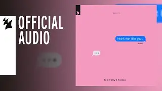 Tom Ferry & Kiesza - I Think That I Like You